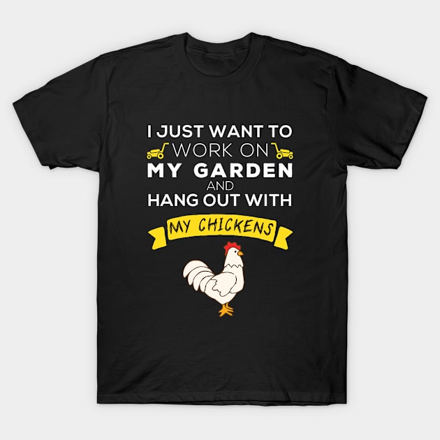 I just want to work on my garden and hang out with my chickens T-Shirt by Gorilla Designz